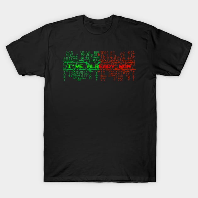 I've already won text T-Shirt by Wyrneck